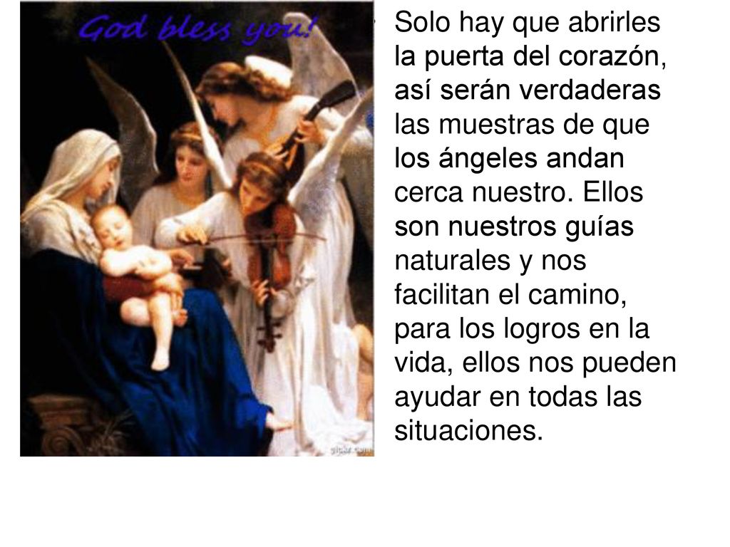 Solo hay que abrirles la puerta del corazón, así serán verdaderas las muestras de que los ángeles andan cerca nuestro.