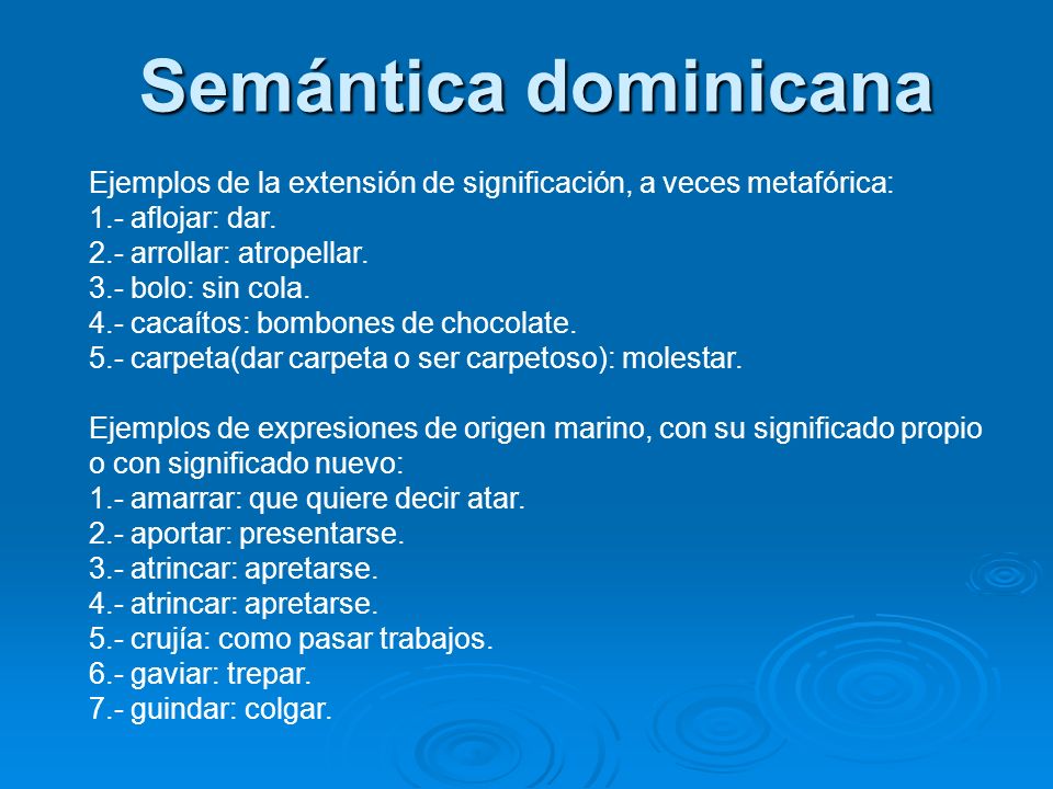 Semántica dominicana Ejemplos de la extensión de significación, a veces metafórica: 1.- aflojar: dar.