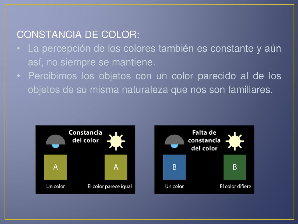 CONSTANCIA DE COLOR: La percepción de los colores también es constante y aún así, no siempre se mantiene.