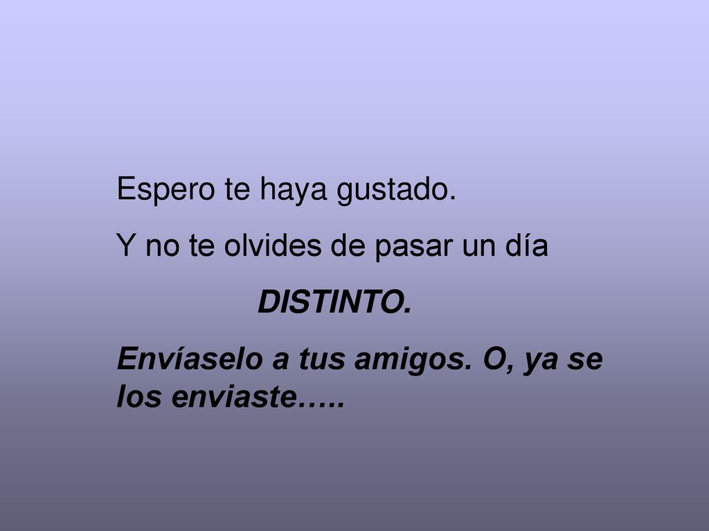 Espero te haya gustado. Y no te olvides de pasar un día.