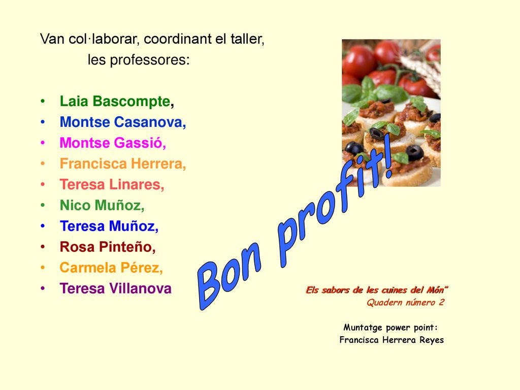 Bon profit! Van col·laborar, coordinant el taller, les professores: