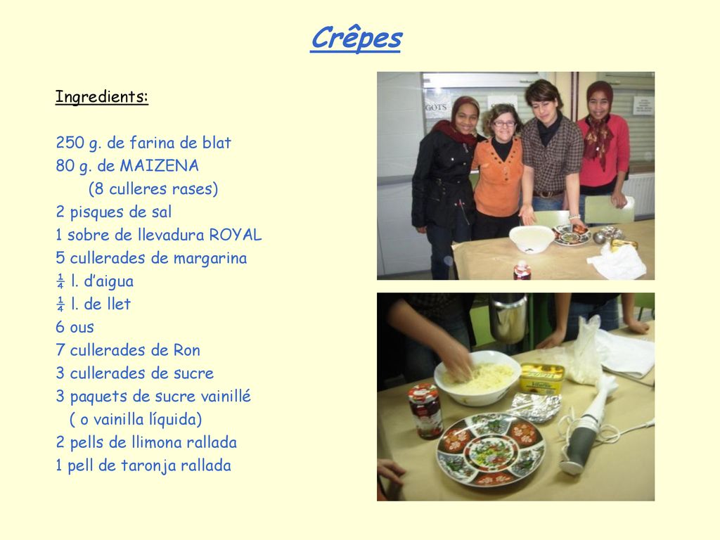 Crêpes Ingredients: 250 g. de farina de blat 80 g. de MAIZENA