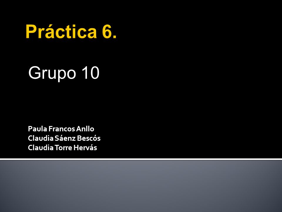 Grupo 10 Paula Francos Anllo Claudia Sáenz Bescós Claudia Torre Hervás