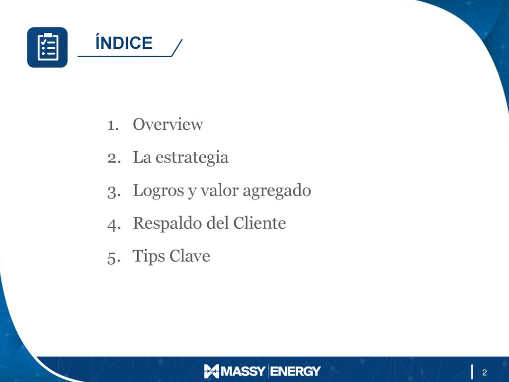 ÍNDICE Overview La estrategia Logros y valor agregado Respaldo del Cliente Tips Clave