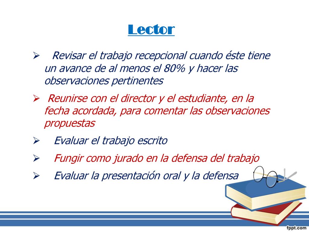 Lector Revisar el trabajo recepcional cuando éste tiene un avance de al menos el 80% y hacer las observaciones pertinentes.