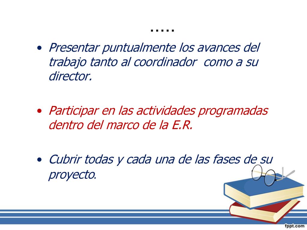 ..... Presentar puntualmente los avances del trabajo tanto al coordinador como a su director.
