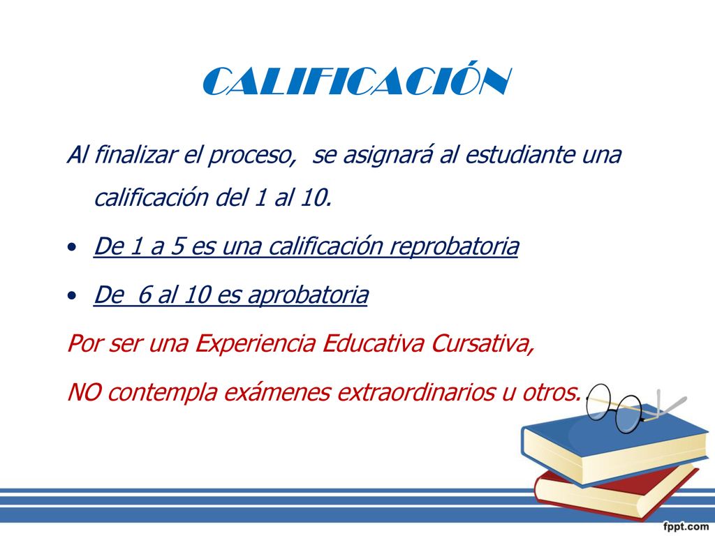 CALIFICACIÓN Al finalizar el proceso, se asignará al estudiante una calificación del 1 al 10. De 1 a 5 es una calificación reprobatoria.