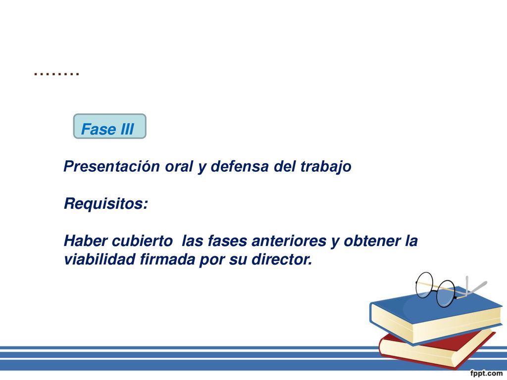 …….. Fase III Presentación oral y defensa del trabajo Requisitos: