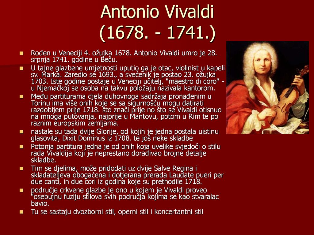 Antonio Vivaldi ( ) Rođen u Veneciji 4. ožujka Antonio Vivaldi umro je 28. srpnja godine u Beču.