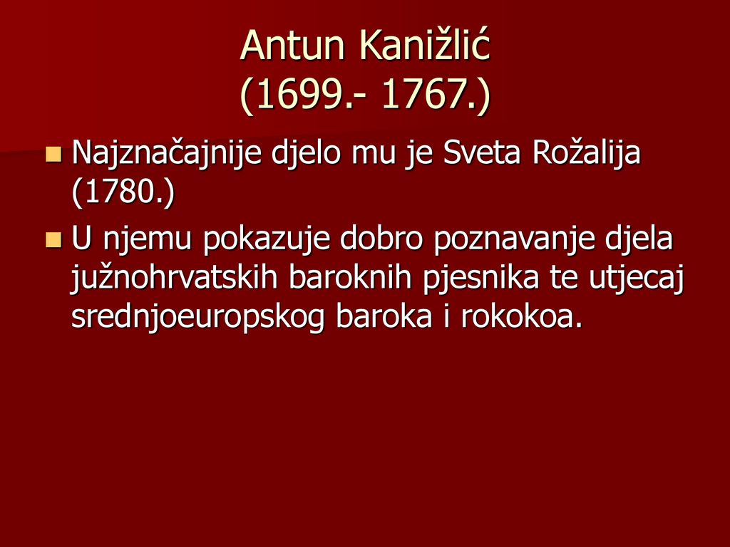 Antun Kanižlić ( ) Najznačajnije djelo mu je Sveta Rožalija (1780.)