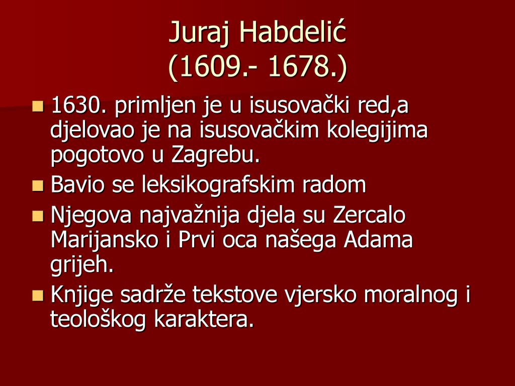 Juraj Habdelić ( ) primljen je u isusovački red,a djelovao je na isusovačkim kolegijima pogotovo u Zagrebu.