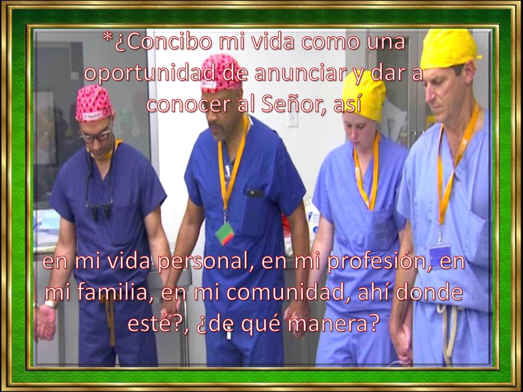 *¿Concibo mi vida como una oportunidad de anunciar y dar a conocer al Señor, así