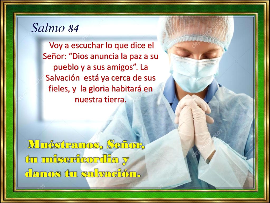 Salmo 84 Muéstranos, Señor, tu misericordia y danos tu salvación.