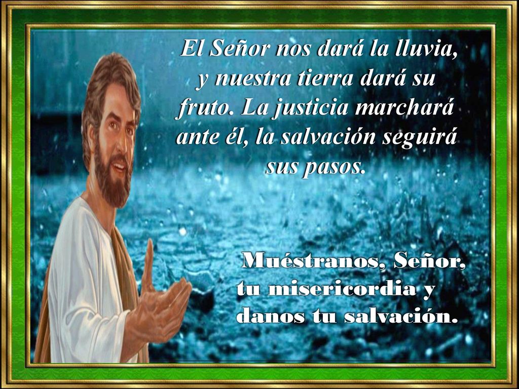 El Señor nos dará la lluvia, y nuestra tierra dará su fruto