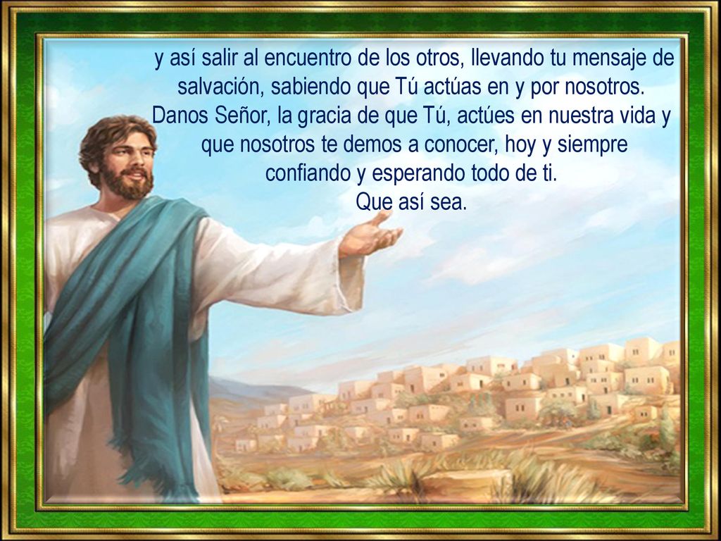 Danos Señor, la gracia de que Tú, actúes en nuestra vida y