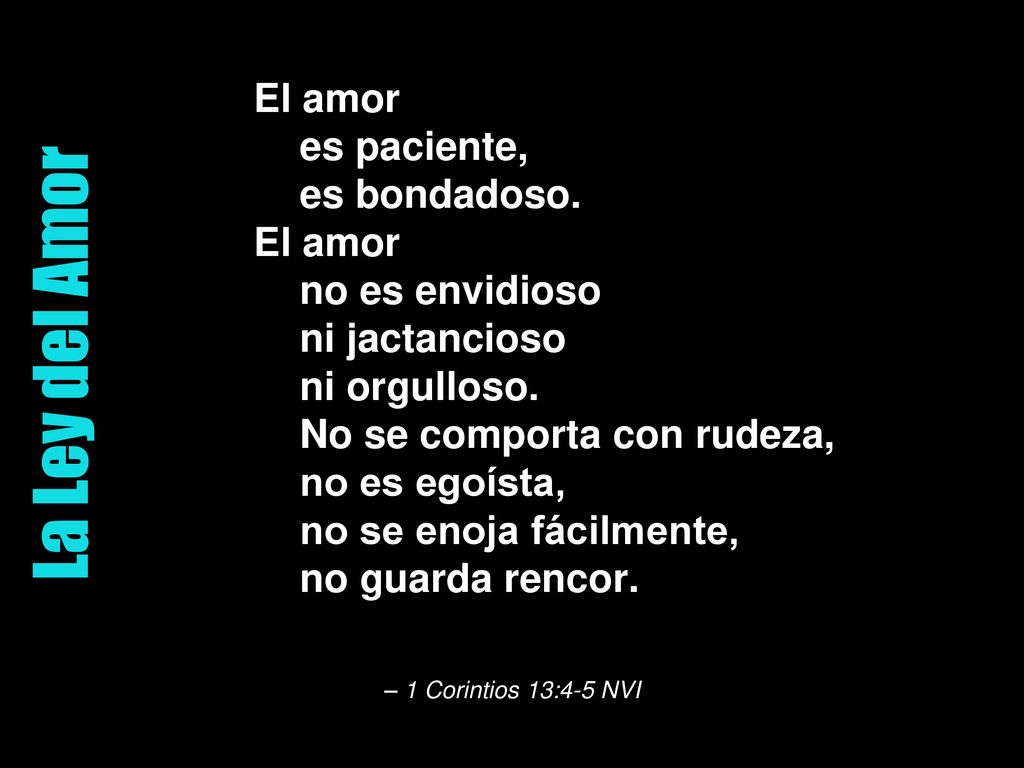 La Ley del Amor El amor es paciente, es bondadoso. El amor