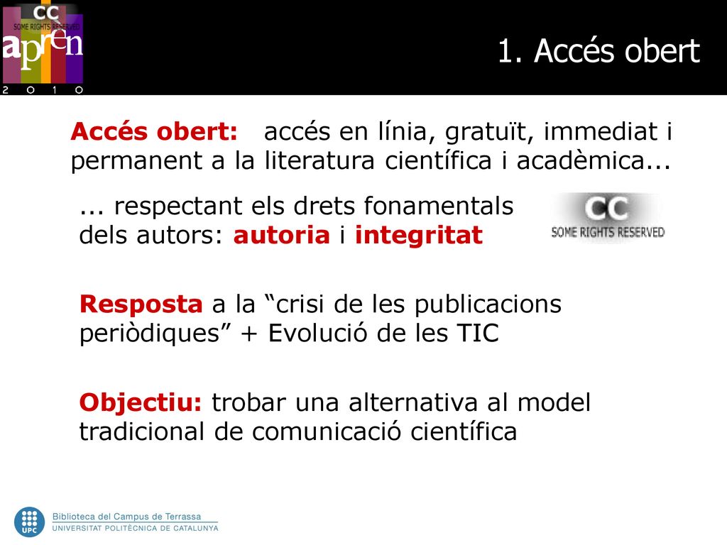 1. Accés obert Accés obert: accés en línia, gratuït, immediat i permanent a la literatura científica i acadèmica...