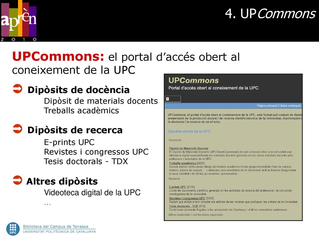 4. UPCommons UPCommons: el portal d’accés obert al coneixement de la UPC.  Dipòsits de docència. Dipòsit de materials docents.