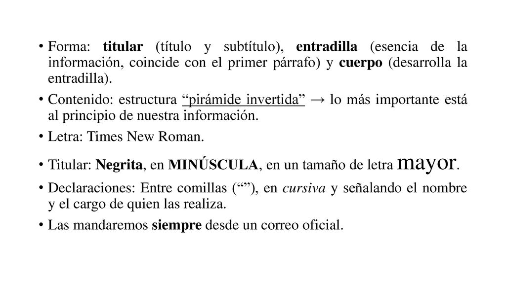 Forma: titular (título y subtítulo), entradilla (esencia de la información, coincide con el primer párrafo) y cuerpo (desarrolla la entradilla).