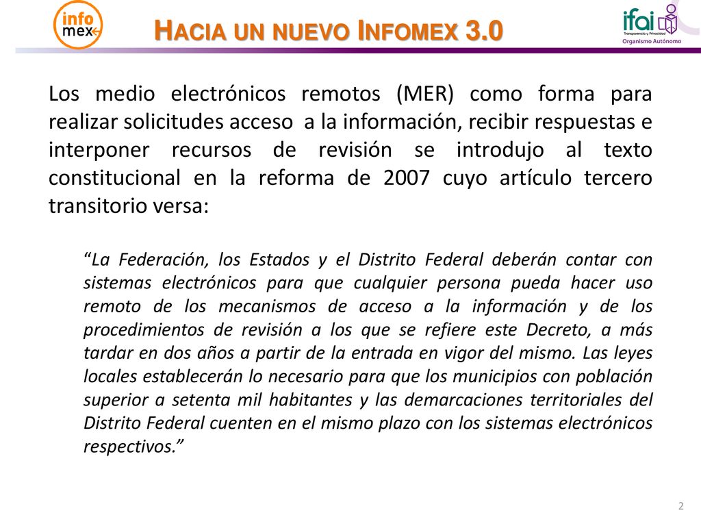 Los medio electrónicos remotos (MER) como forma para realizar solicitudes acceso a la información, recibir respuestas e interponer recursos de revisión se introdujo al texto constitucional en la reforma de 2007 cuyo artículo tercero transitorio versa: