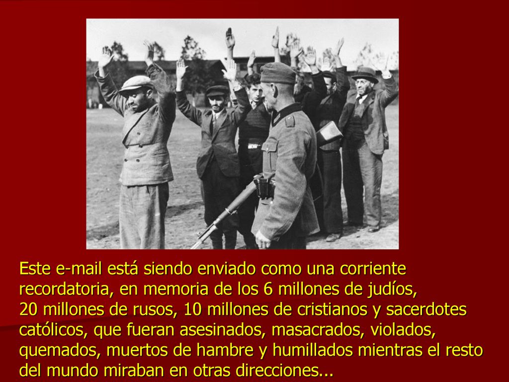 Este  está siendo enviado como una corriente recordatoria, en memoria de los 6 millones de judíos,