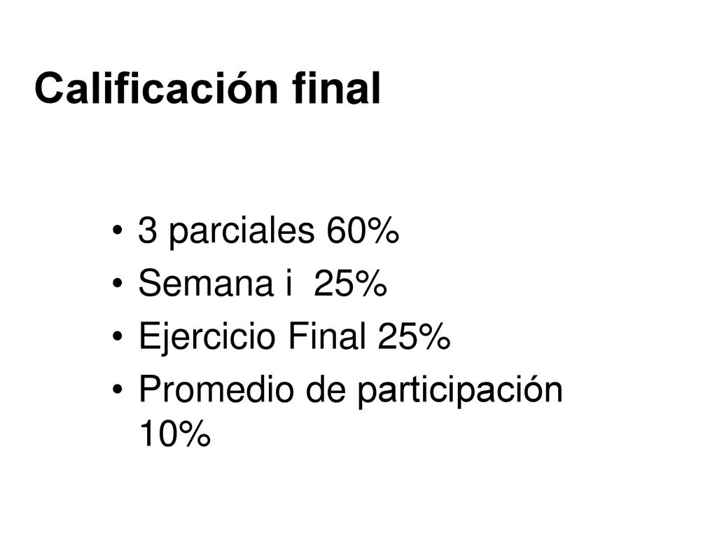 Calificación final 3 parciales 60% Semana i 25% Ejercicio Final 25%