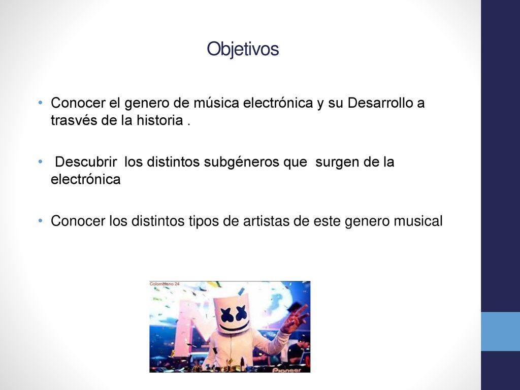 Objetivos Conocer el genero de música electrónica y su Desarrollo a trasvés de la historia .