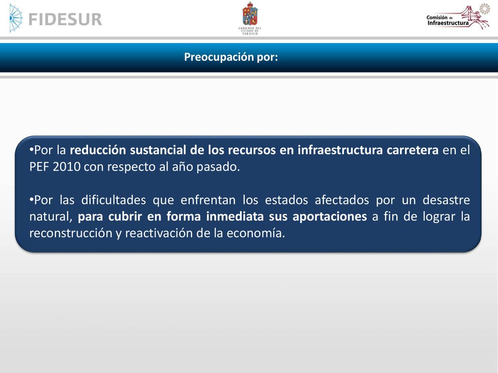 Preocupación por: Por la reducción sustancial de los recursos en infraestructura carretera en el PEF 2010 con respecto al año pasado.