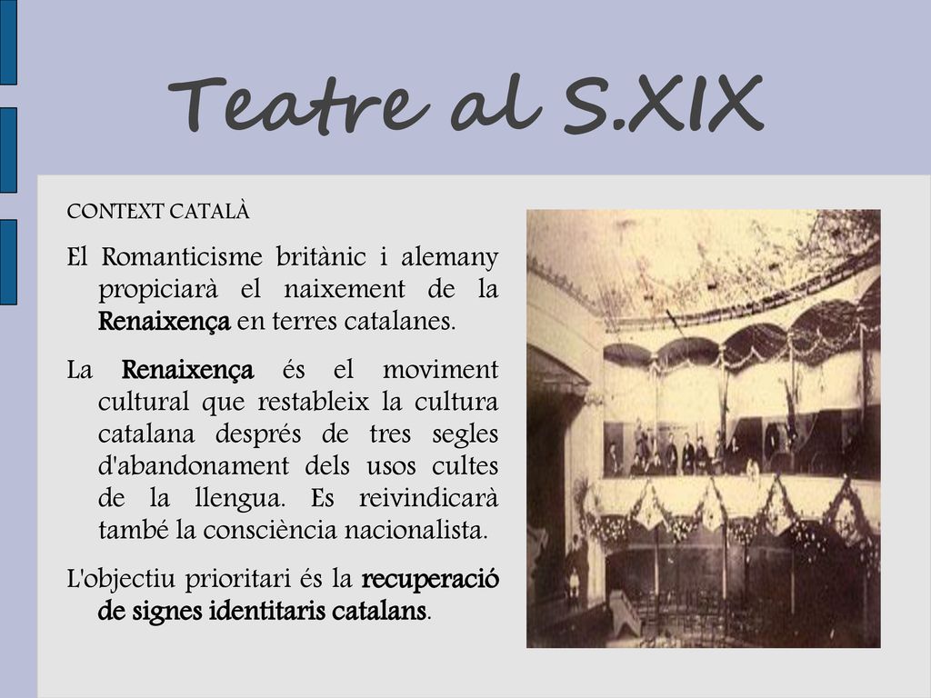 Teatre al S.XIX CONTEXT CATALÀ. El Romanticisme britànic i alemany propiciarà el naixement de la Renaixença en terres catalanes.