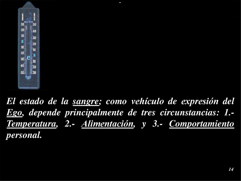 El estado de la sangre; como vehículo de expresión del Ego, depende principalmente de tres circunstancias: 1.- Temperatura, 2.- Alimentación, y 3.- Comportamiento personal.