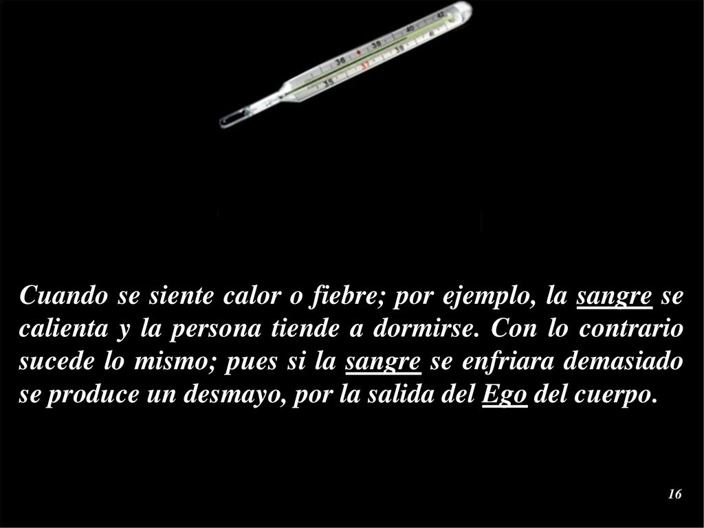 Cuando se siente calor o fiebre; por ejemplo, la sangre se calienta y la persona tiende a dormirse.