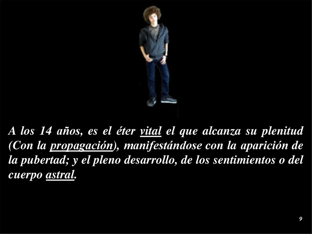 A los 14 años, es el éter vital el que alcanza su plenitud (Con la propagación), manifestándose con la aparición de la pubertad; y el pleno desarrollo, de los sentimientos o del cuerpo astral.