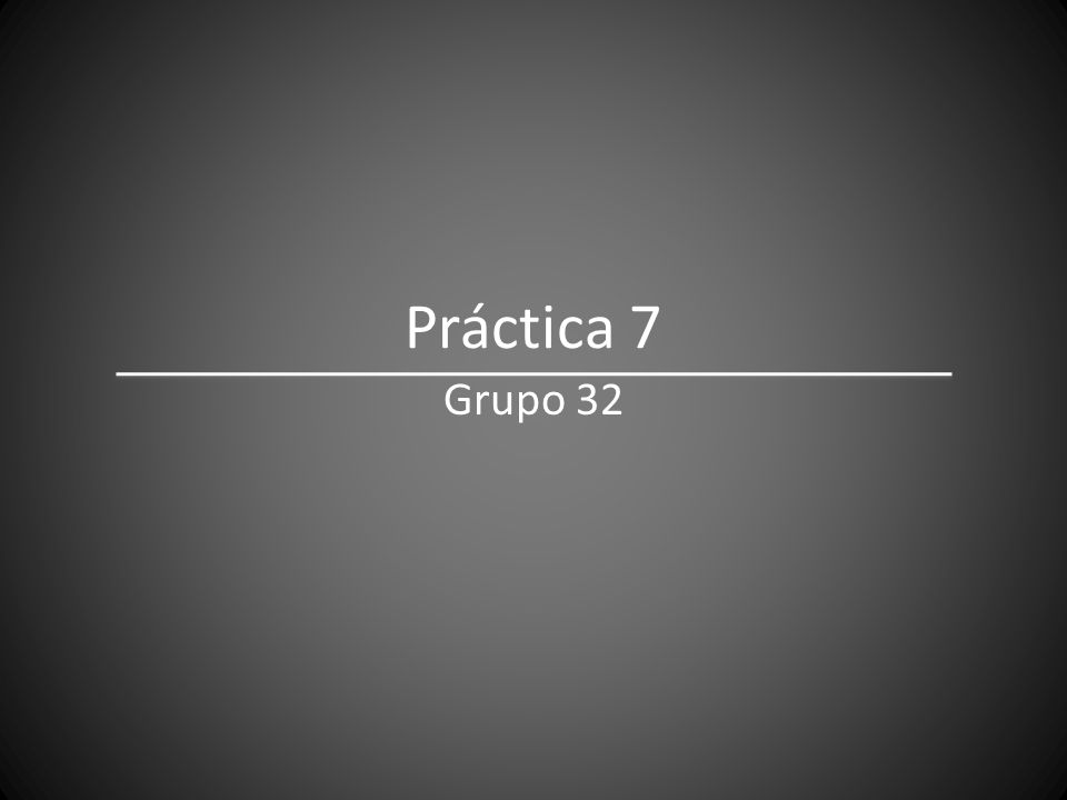 Práctica 7 Grupo 32