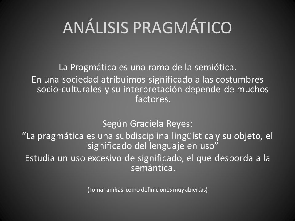 ANÁLISIS PRAGMÁTICO La Pragmática es una rama de la semiótica.
