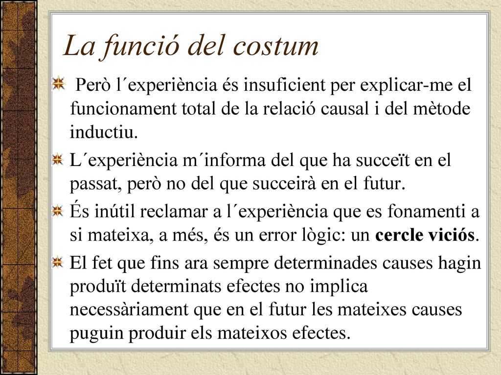 La funció del costum Però l´experiència és insuficient per explicar-me el funcionament total de la relació causal i del mètode inductiu.