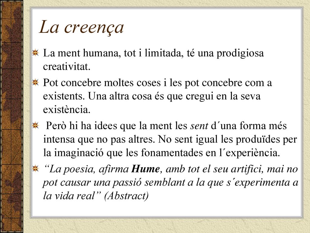 La creença La ment humana, tot i limitada, té una prodigiosa creativitat.