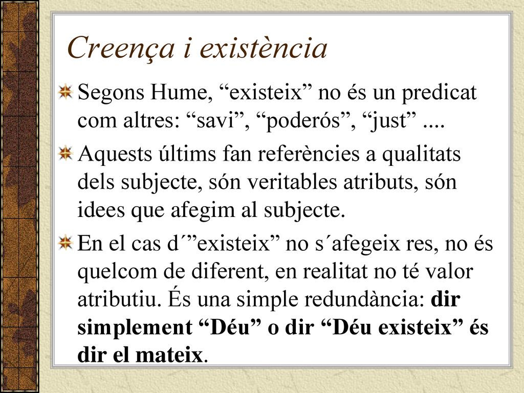 Creença i existència Segons Hume, existeix no és un predicat com altres: savi , poderós , just ....