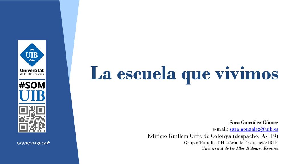 La escuela que vivimos Sara González Gómez.   Edificio Guillem Cifre de Colonya (despacho: A-119)