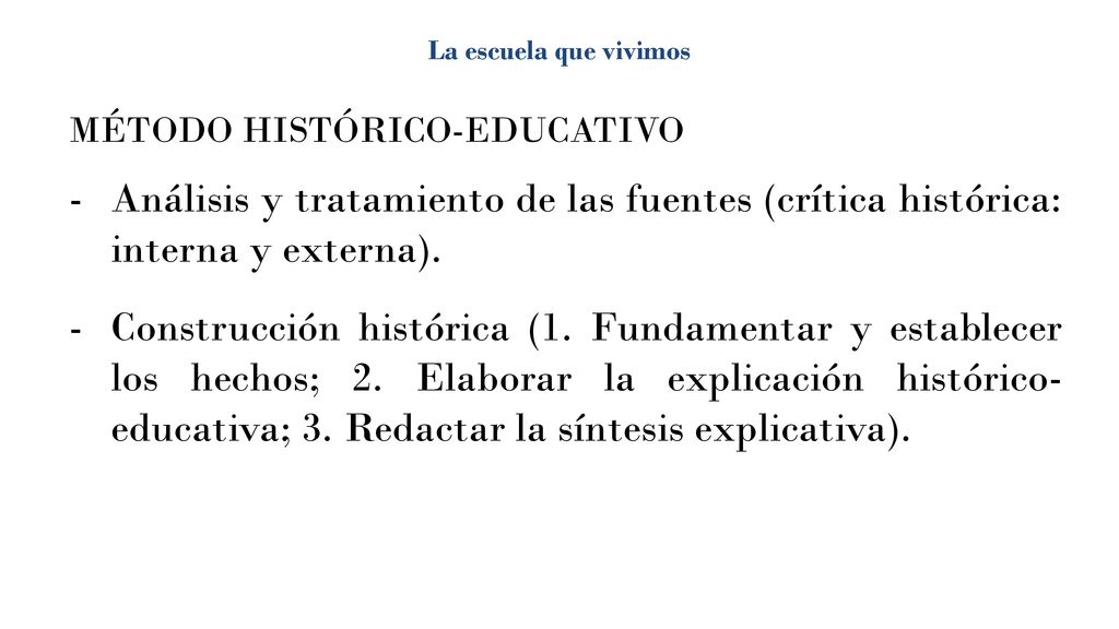 La escuela que vivimos MÉTODO HISTÓRICO-EDUCATIVO. Análisis y tratamiento de las fuentes (crítica histórica: interna y externa).