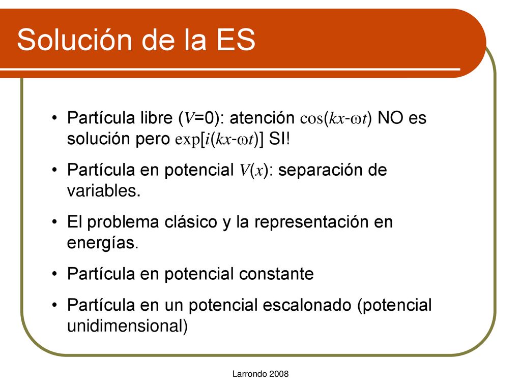 Solución de la ES Partícula libre (V=0): atención cos(kx-wt) NO es solución pero exp[i(kx-wt)] SI!