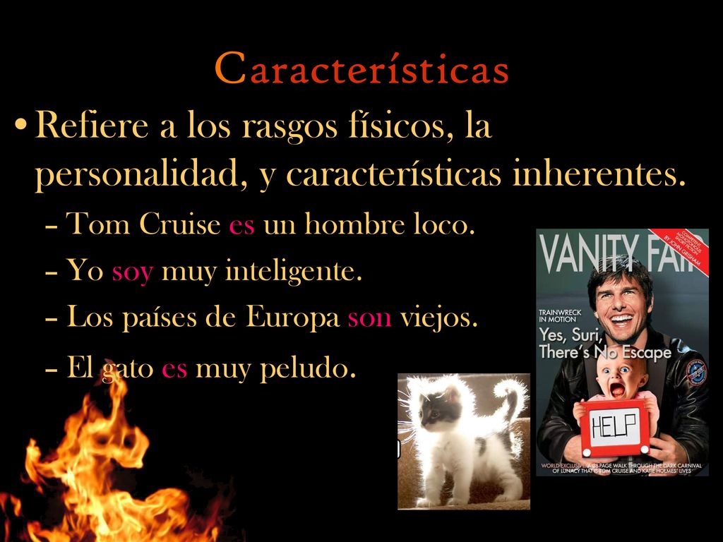 Características Refiere a los rasgos físicos, la personalidad, y características inherentes. Tom Cruise es un hombre loco.
