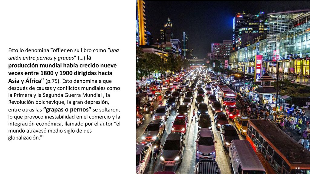 Esto lo denomina Toffler en su libro como una unión entre pernos y grapas (…) la producción mundial había crecido nueve veces entre 1800 y 1900 dirigidas hacia Asia y África (p.75).
