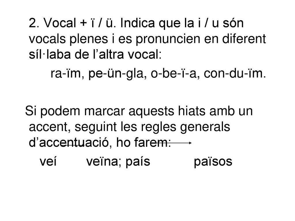 2. Vocal + ï / ü. Indica que la i / u són vocals plenes i es pronuncien en diferent síl·laba de l’altra vocal: