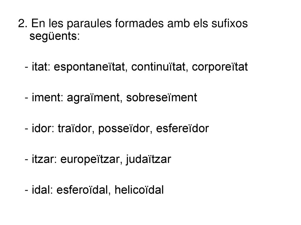 2. En les paraules formades amb els sufixos següents: