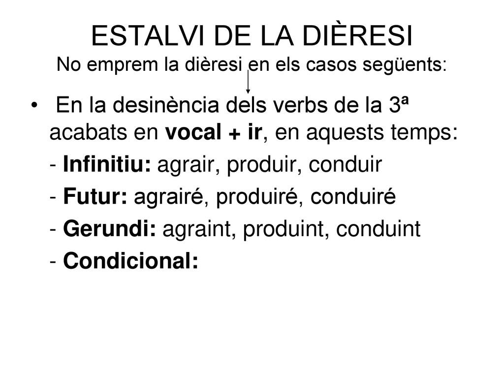 ESTALVI DE LA DIÈRESI No emprem la dièresi en els casos següents: