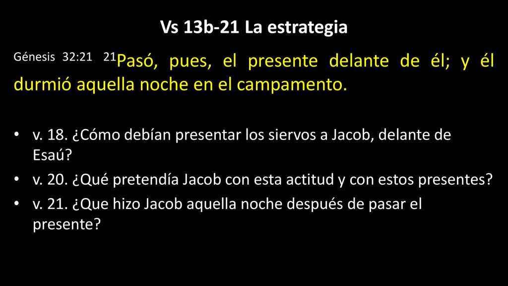 Vs 13b-21 La estrategia Génesis 32:21 21Pasó, pues, el presente delante de él; y él durmió aquella noche en el campamento.