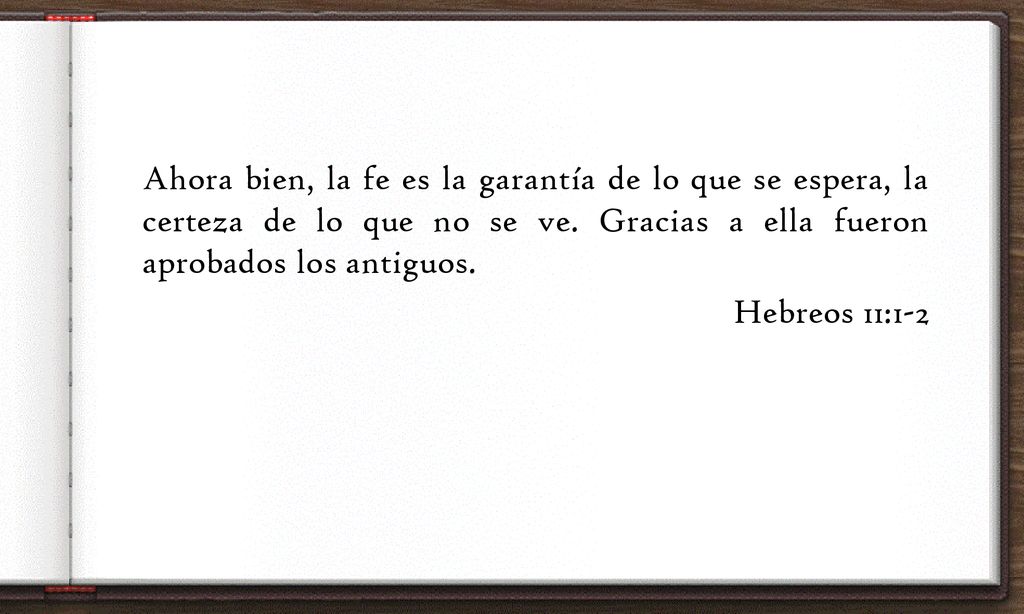 Ahora bien, la fe es la garantía de lo que se espera, la certeza de lo que no se ve.