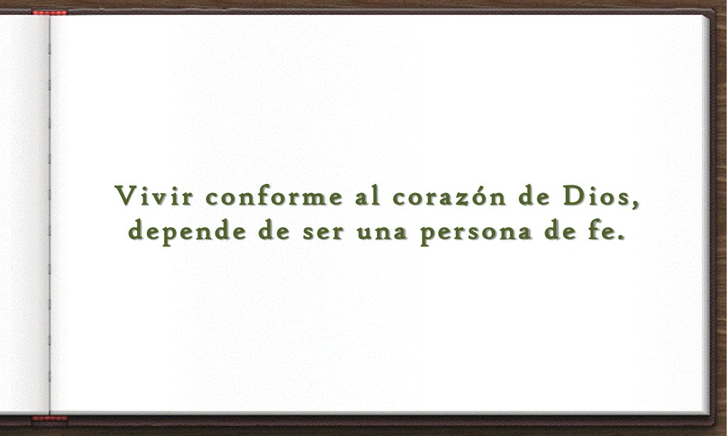 Vivir conforme al corazón de Dios, depende de ser una persona de fe.