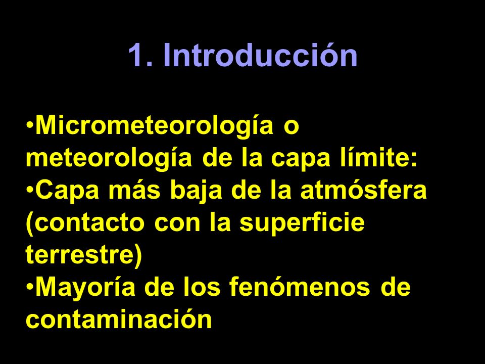 1. Introducción Micrometeorología o meteorología de la capa límite: