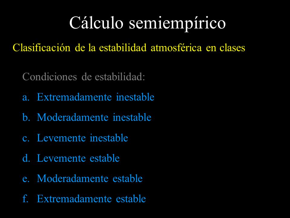Cálculo semiempírico Clasificación de la estabilidad atmosférica en clases. Condiciones de estabilidad: